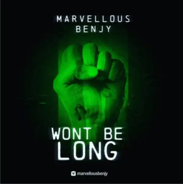 Marvellous Benjy - “Wont Be Long”